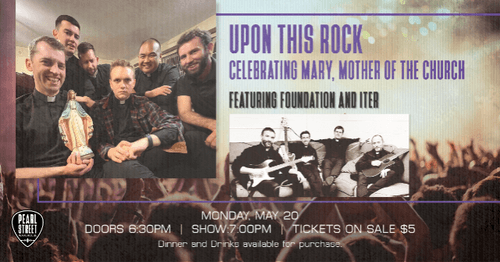 Upon This Rock "Celebrating Mary Mother of the Church"  Featuring: Foundation + Iter