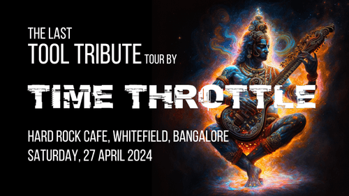 The last Tool Tribute tour by Time Throttle - Whitefield, Bangalore